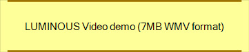 LUMINOUS Video demo (7MB WMV format)